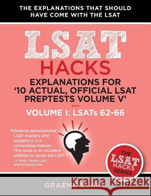 Explanations for '10 Actual, Official LSAT Preptests Volume V': Lsats 62-71 - Volume I: Lsats 62-66 (LSAT Hacks) Graeme Blake 9781927997062 Blake Publishing - książka
