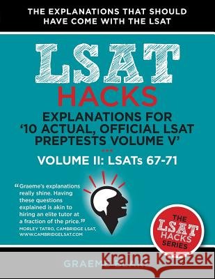 Explanations for '10 Actual, Official LSAT Preptests Volume V': Lsats 62-71 - Volume II: Lsats 67-71 (LSAT Hacks) Graeme Blake 9781927997055 Blake Publishing - książka