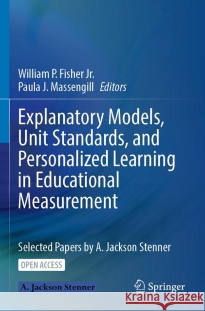 Explanatory Models, Unit Standards, and Personalized Learning in Educational Measurement: Selected Papers by A. Jackson Stenner Fisher Jr, William P. 9789811937491 Springer Nature Singapore - książka