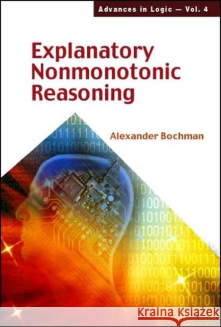 Explanatory Nonmonotonic Reasoning Alexander Bochman 9789812561015 World Scientific Publishing Company - książka