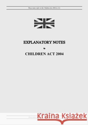 Explanatory Notes to Children Act 2004 United Kingdom Legislation, Grangis LLC Uk Publishing 9798885590402 Grangis LLC - książka