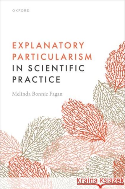 Explanatory Particularism in Scientific Practice Fagan 9780198897453 OUP OXFORD - książka