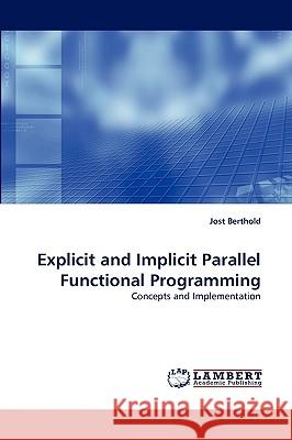 Explicit and Implicit Parallel Functional Programming Jost Berthold 9783838378992 LAP Lambert Academic Publishing - książka