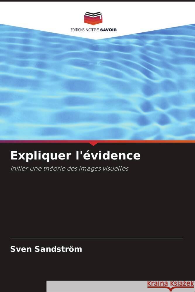 Expliquer l'?vidence Sven Sandstr?m 9786207406937 Editions Notre Savoir - książka