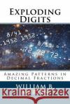 Exploding Digits: Amazing Patterns in Decimal Fractions William B. Martin 9781517361167 Createspace Independent Publishing Platform