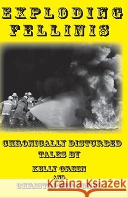 Exploding Fellinis: Chronically Disturbed Tales Kelly Green Christopher Jones 9781494710965 Createspace - książka