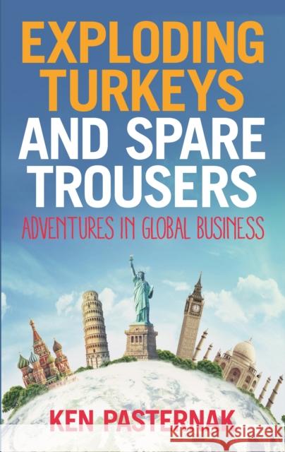 Exploding Turkeys and Spare Trousers: Adventures in global business Ken Pasternak 9781788602815 Practical Inspiration Publishing - książka