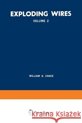 Exploding Wires: Volume 2 Proceedings of the Second Conference on the Exploding Wire Phenomenon, Held at Boston, November 13-15, 1961, Chace, William G. 9781468475074 Springer - książka