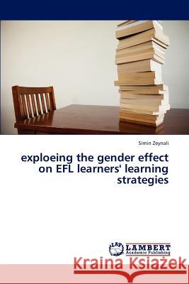 exploeing the gender effect on EFL learners' learning strategies Zeynali Simin 9783659307454 LAP Lambert Academic Publishing - książka