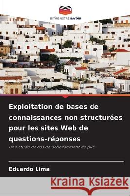Exploitation de bases de connaissances non structurées pour les sites Web de questions-réponses Lima, Eduardo 9786208694272 Editions Notre Savoir - książka