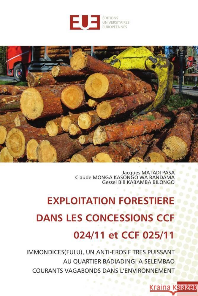 EXPLOITATION FORESTIERE DANS LES CONCESSIONS CCF 024/11 et CCF 025/11 MATADI PASA, Jacques, MONGA  KASONGO WA BANDAMA, Claude, KABAMBA BILONGO, Gessel Bill 9786206695660 Éditions universitaires européennes - książka