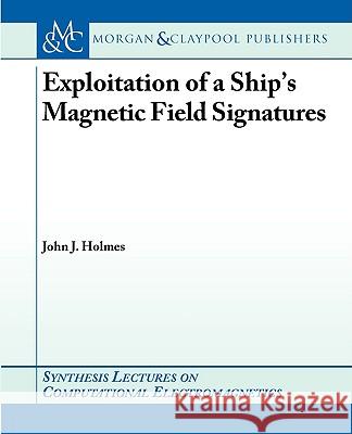 Exploitation of a Ship's Magnetic Field Signatures John Holmes 9781598290745 Morgan & Claypool - książka