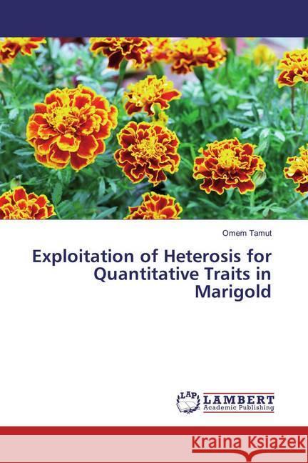 Exploitation of Heterosis for Quantitative Traits in Marigold Tamut, Omem 9786200240743 LAP Lambert Academic Publishing - książka