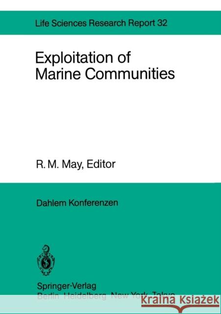 Exploitation of Marine Communities: Report of the Dahlem Workshop on Exploitation of Marine Communities Berlin 1984, April 1-6 May, Robert 9783642701597 Springer - książka