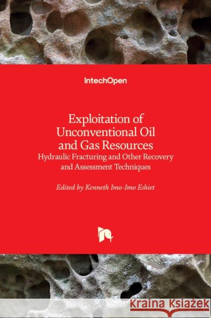 Exploitation of Unconventional Oil and Gas Resources: Hydraulic Fracturing and Other Recovery and Assessment Techniques Kenneth Imo-Imo Israel Eshiet 9781838811075 Intechopen - książka