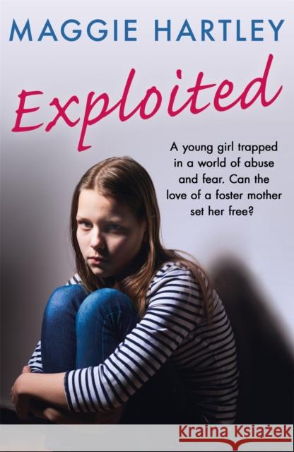 Exploited: A young girl trapped in a world of abuse and fear. Can the love of a foster mother set her free? Maggie Hartley 9781409197461 Orion Publishing Co - książka