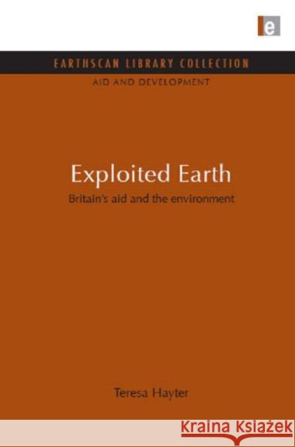 Exploited Earth : Britain's aid and the environment Teresa Hayter Theresa Hayter 9781849710527 Earthscan Publications - książka