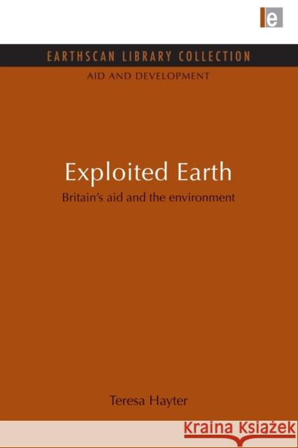 Exploited Earth: Britain's Aid and the Environment Hayter, Teresa 9780415847575 Routledge - książka