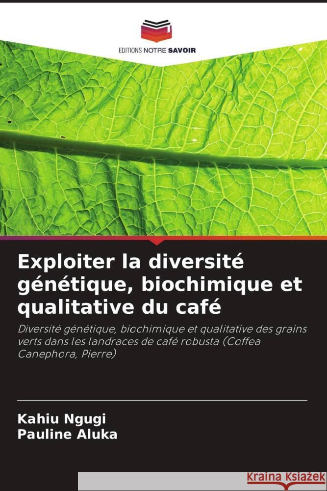 Exploiter la diversité génétique, biochimique et qualitative du café Ngugi, Kahiu, Aluka, Pauline 9786206429531 Editions Notre Savoir - książka