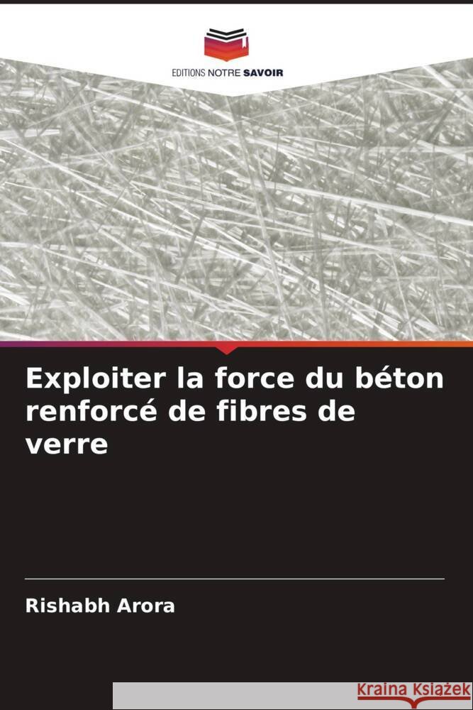 Exploiter la force du b?ton renforc? de fibres de verre Rishabh Arora 9786207322206 Editions Notre Savoir - książka
