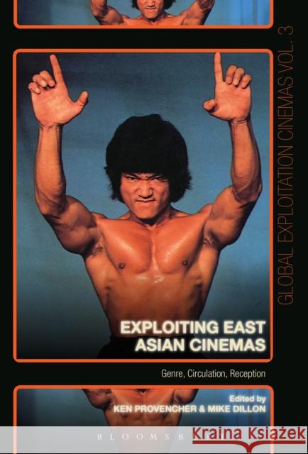 Exploiting East Asian Cinemas: Genre, Circulation, Reception Ken Provencher Mike Dillon Austin Fisher 9781501319655 Bloomsbury Academic - książka