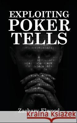 Exploiting Poker Tells Zachary Elwood 9780984033355 Via Regia - książka