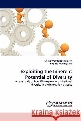 Exploiting the Inherent Potential of Diversity L Rke Wendelboe Nielsen, Birgitte Fruensgaard, Laerke Wendelboe Nielsen 9783844312232 LAP Lambert Academic Publishing - książka