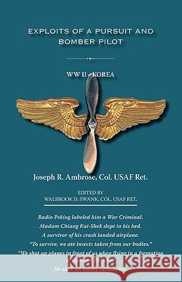 Exploits of a Pursuit and Bomber Pilot: WWII - Korea Ambrose, Joseph R. 9781412086660 Trafford Publishing - książka
