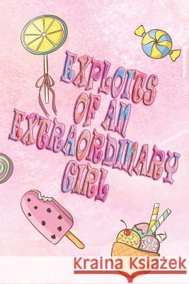 Exploits of an Extraordinary Girl Deena Rae Schoenfeldt 9781548927981 Createspace Independent Publishing Platform - książka