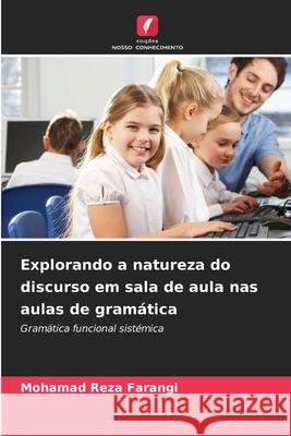 Explorando a natureza do discurso em sala de aula nas aulas de gramática Farangi, Mohamad Reza 9786208461591 Edições Nosso Conhecimento - książka