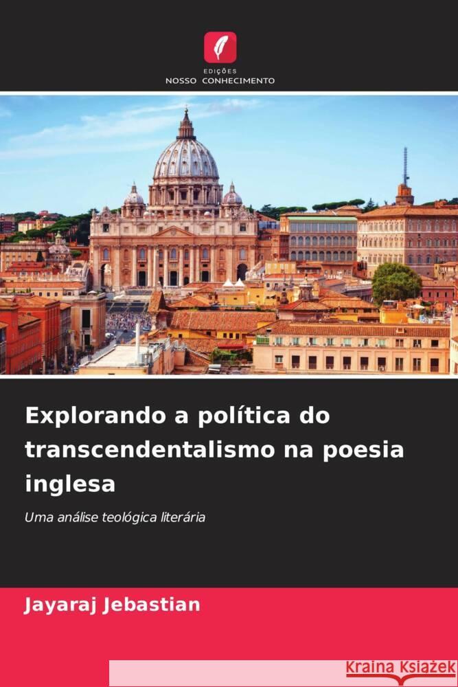 Explorando a pol?tica do transcendentalismo na poesia inglesa Jayaraj Jebastian 9786206678908 Edicoes Nosso Conhecimento - książka