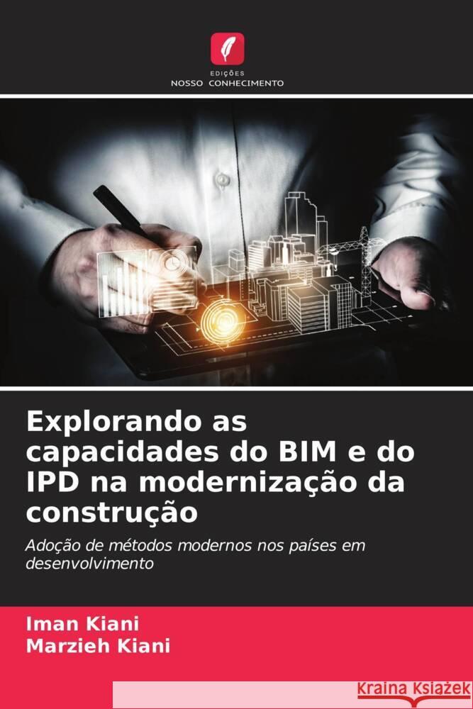 Explorando as capacidades do BIM e do IPD na moderniza??o da constru??o Iman Kiani Marzieh Kiani 9786207992966 Edicoes Nosso Conhecimento - książka