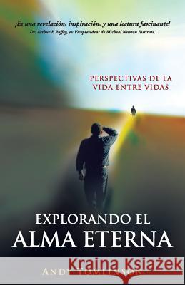 Explorando El Alma Eterna - Perspectivas de La Vida Entre Vidas Tomlinson, Andy 9780957250710 From the Heart Press - książka