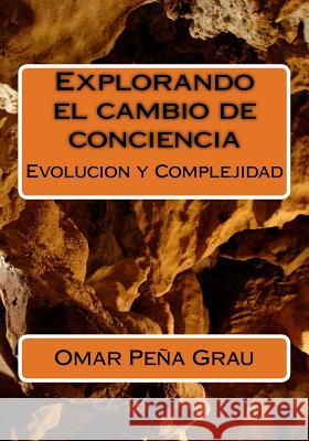 Explorando el cambio de conciencia: Evolucion y Complejidad Grau, Omar Pena 9781523494231 Createspace Independent Publishing Platform - książka
