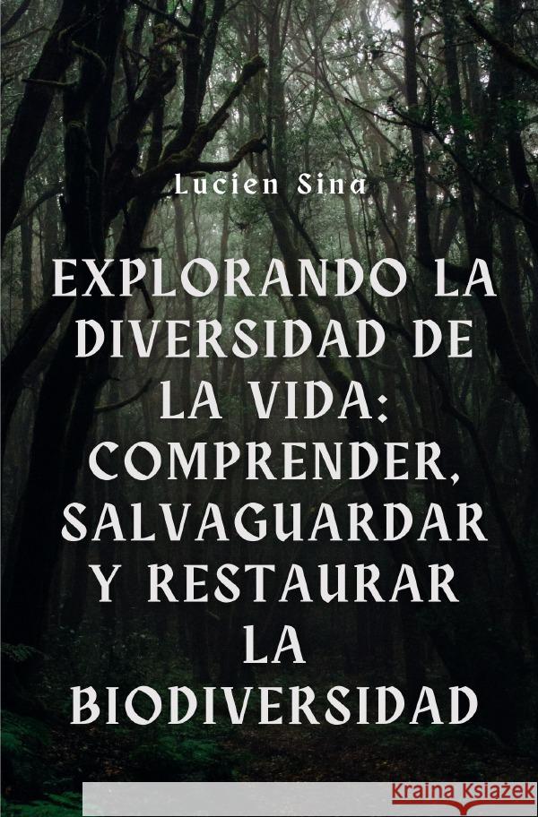 Explorando la diversidad de la vida: comprensión, salvaguardia y restauración de la biodiversidad Sina, Lucien 9783759822512 epubli - książka