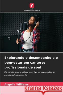 Explorando o desempenho e o bem-estar em cantores profissionais de soul Williams, Angelia 9786209313691 Edições Nosso Conhecimento - książka