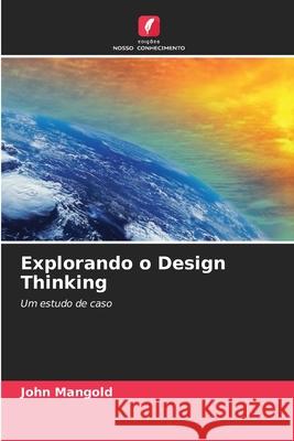 Explorando o Design Thinking John Mangold 9786209039454 Edicoes Nosso Conhecimento - książka