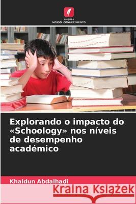 Explorando o impacto do «Schoology» nos níveis de desempenho académico Abdalhadi, Khaldun 9786207480487 Edições Nosso Conhecimento - książka