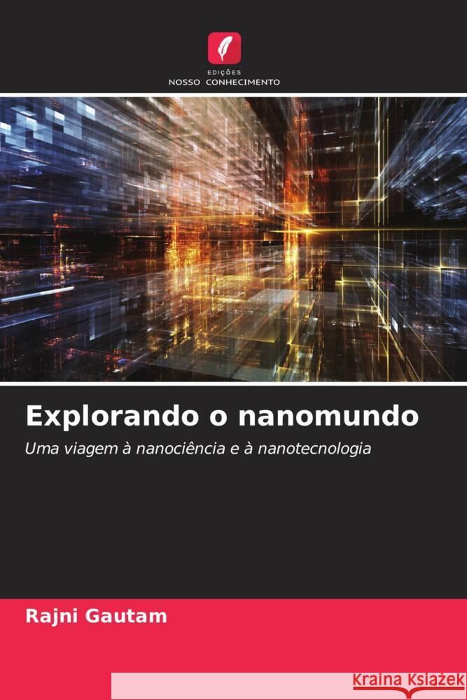 Explorando o nanomundo Rajni Gautam 9786207289905 Edicoes Nosso Conhecimento - książka