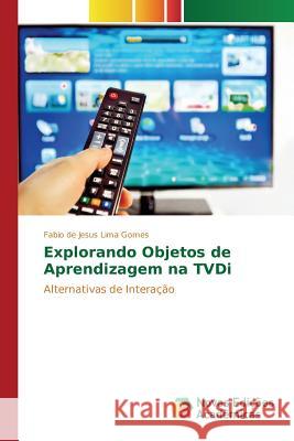 Explorando Objetos de Aprendizagem na TVDi de Jesus Lima Gomes Fabio 9783639839463 Novas Edicoes Academicas - książka