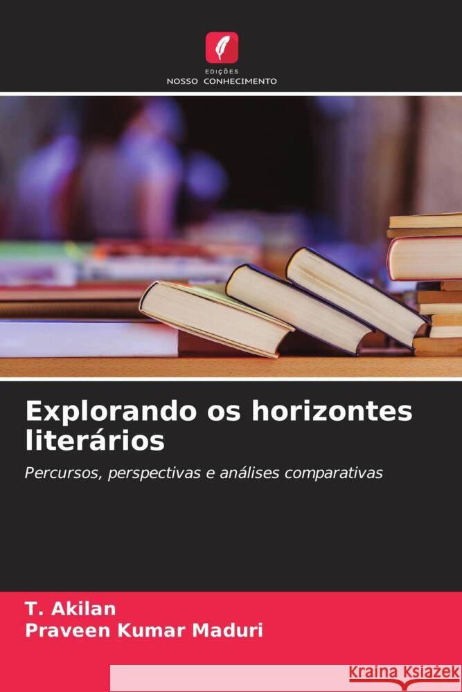 Explorando os horizontes literários Akilan, T., Maduri, Praveen Kumar 9786207070015 Edições Nosso Conhecimento - książka