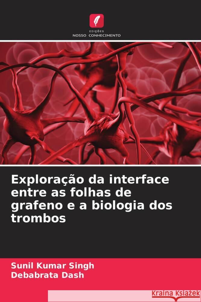 Exploração da interface entre as folhas de grafeno e a biologia dos trombos Singh, Sunil Kumar, Dash, Debabrata 9786208576189 Edições Nosso Conhecimento - książka