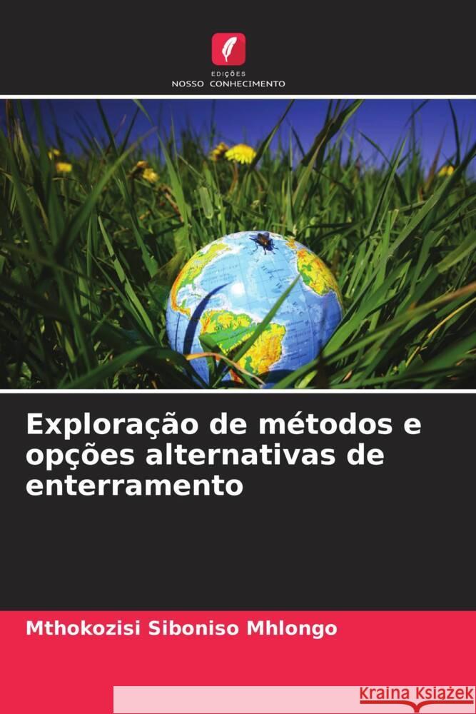 Explora??o de m?todos e op??es alternativas de enterramento Mthokozisi Siboniso Mhlongo 9786207433742 Edicoes Nosso Conhecimento - książka