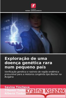 Explora??o de uma doen?a gen?tica rara num pequeno pa?s Savina Tincheva Tihomir Todorov Albena Todorova 9786207772872 Edicoes Nosso Conhecimento - książka