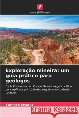 Exploração mineira: um guia prático para geólogos Mwanz, Yannick 9786208859787 Edições Nosso Conhecimento - książka