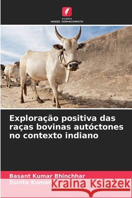 Explora??o positiva das ra?as bovinas aut?ctones no contexto indiano Basant Kuma Sunita Kumari 9786207240296 Edicoes Nosso Conhecimento - książka