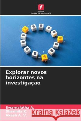 Explorar novos horizontes na investigação A., Swarnalatha, K., Sharmila, A. V., Akash 9786209075339 Edições Nosso Conhecimento - książka
