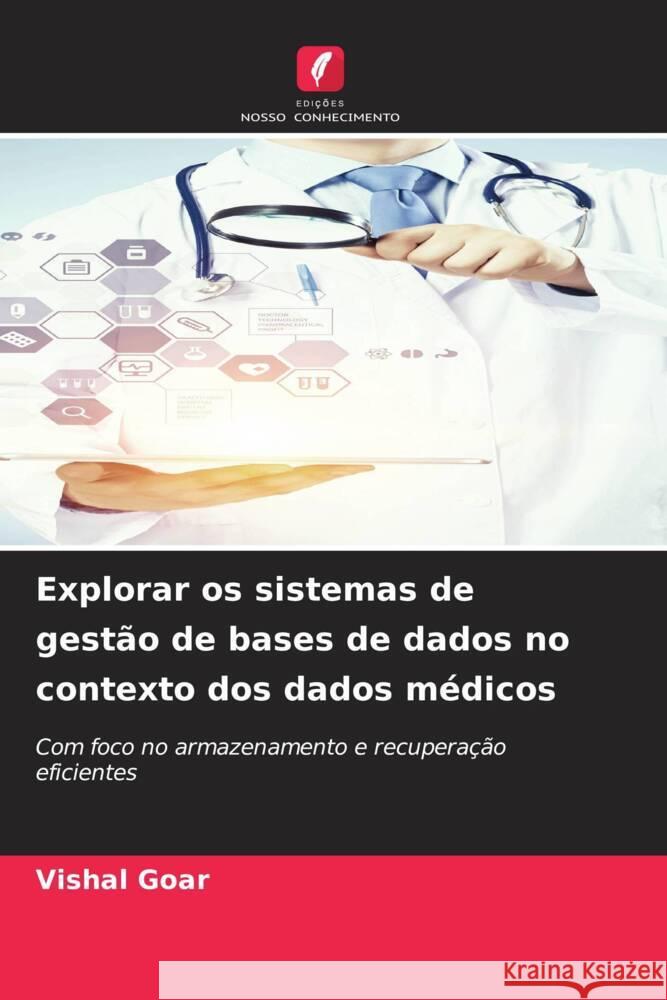 Explorar os sistemas de gestão de bases de dados no contexto dos dados médicos Goar, Vishal 9786206542162 Edições Nosso Conhecimento - książka