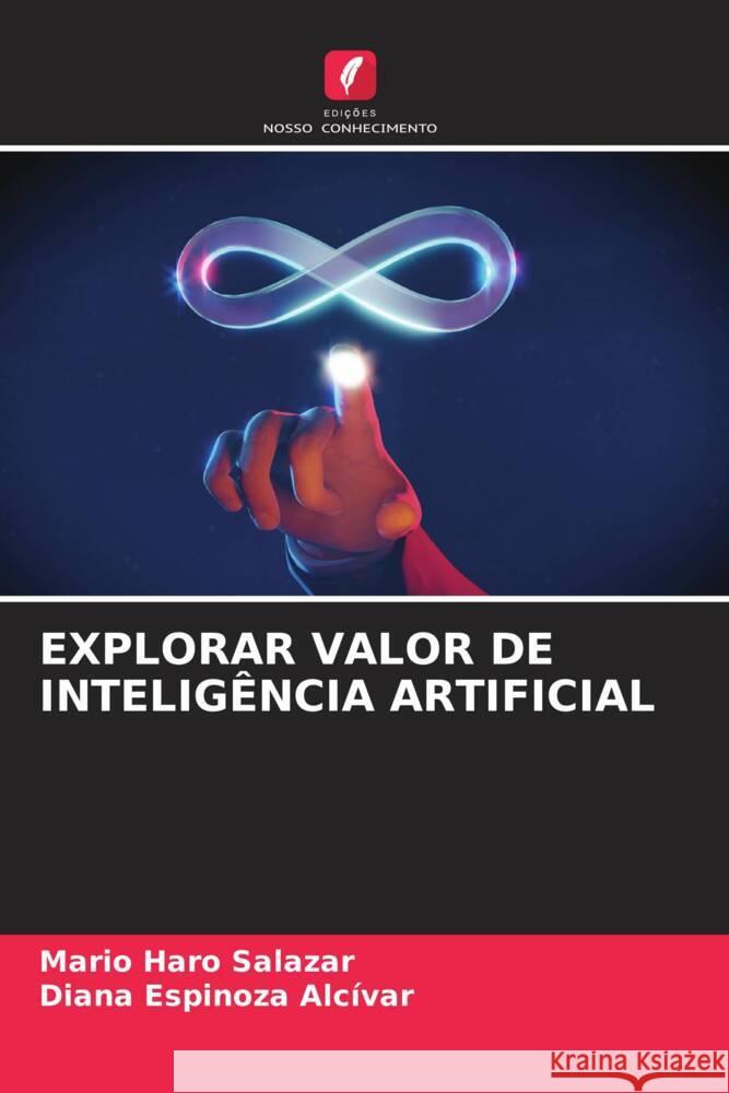 EXPLORAR VALOR DE INTELIGÊNCIA ARTIFICIAL Haro Salazar, Mario, Espinoza Alcívar, Diana 9786205383681 Edições Nosso Conhecimento - książka