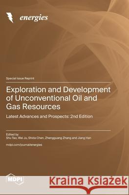 Exploration and Development of Unconventional Oil and Gas Resources: Latest Advances and Prospects: 2nd Edition Shu Tao Wei Ju Shida Chen 9783725857814 Mdpi AG - książka